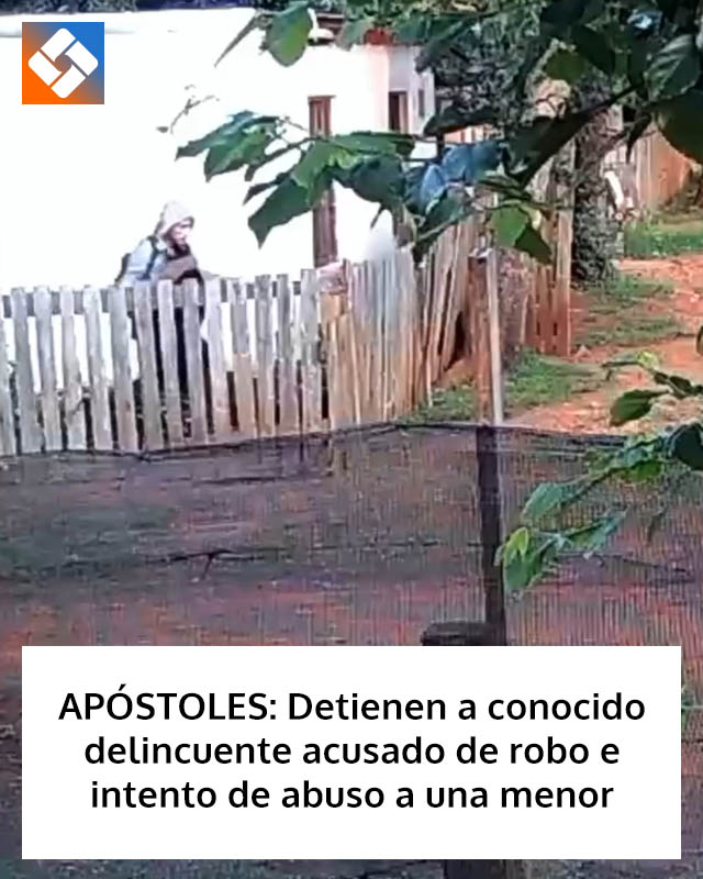 APÓSTOLES: Detienen a conocido delincuente acusado de robo e intento de abuso a una menor