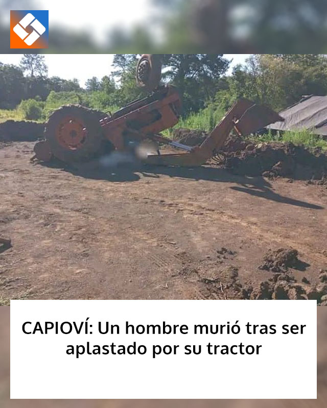 CAPIOVÍ: Un hombre murió tras ser aplastado por su tractor