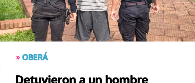 OBERÁ: Detuvieron a un hombre acusado de vaciar la casa de una familia