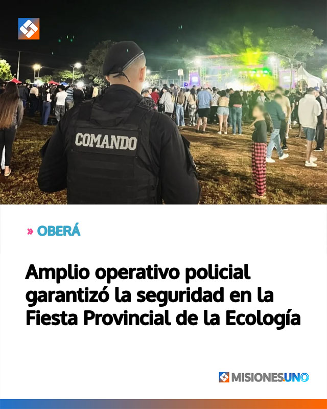 OBERÁ: Amplio operativo policial garantizó la seguridad en la Fiesta Provincial de la Ecología