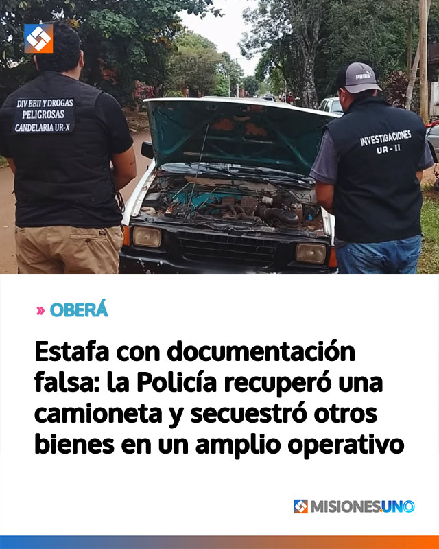 OBERÁ: Estafa con documentación falsa: la Policía recuperó una camioneta y secuestró otros bienes en un amplio operativo